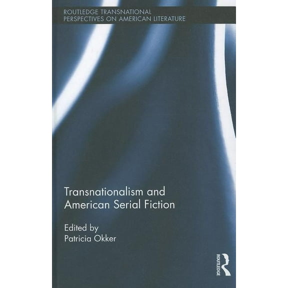 Routledge Transnational Perspectives on Transnationalism and American Serial Fiction, Book 16, (Hardcover)