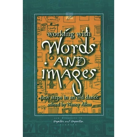 New Directions in Computers and Composit Working with Words and Images: New Steps in an Old Dance, (Paperback)