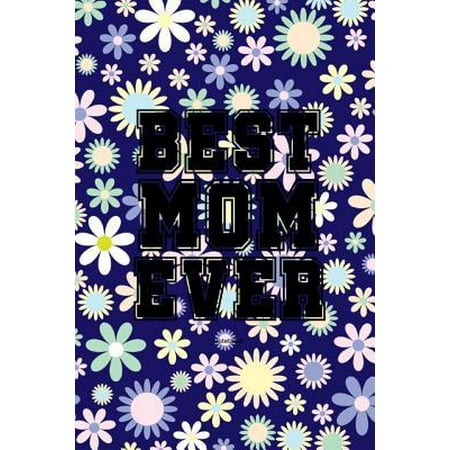 Best Mom Ever Notebook: Gift idea for Mother's Day or birthday
