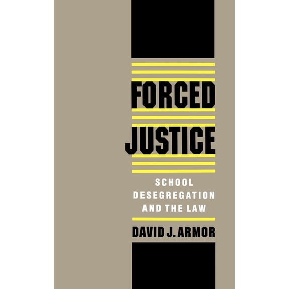 Forced Justice: School Desegregation and the Law, (Hardcover)