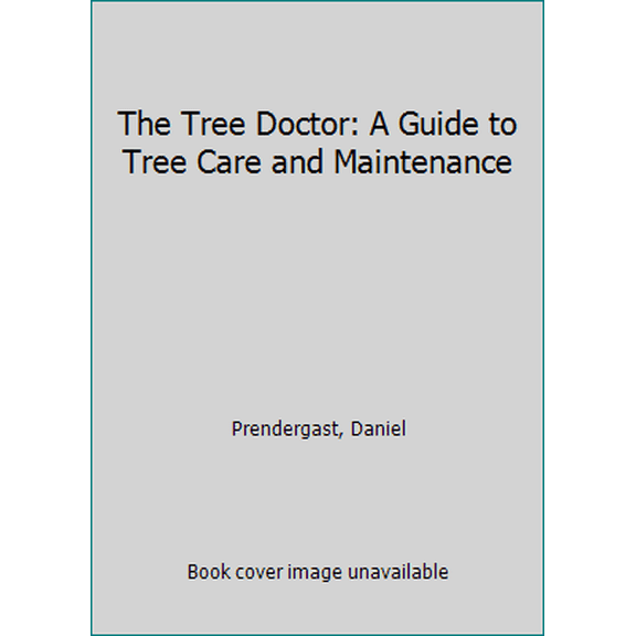 Pre-Owned The Tree Doctor: A Guide to Tree Care and Maintenance (Paperback) 1552634035 9781552634035