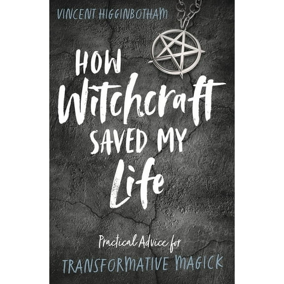 How Witchcraft Saved My Life: Practical Advice for Transformative Magick (Paperback)