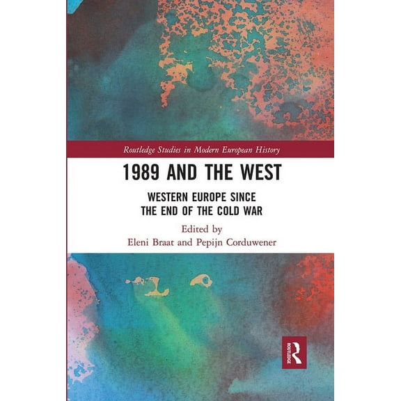 Routledge Studies in Modern European His 1989 and the West: Western Europe since the End of the Cold War, (Paperback)