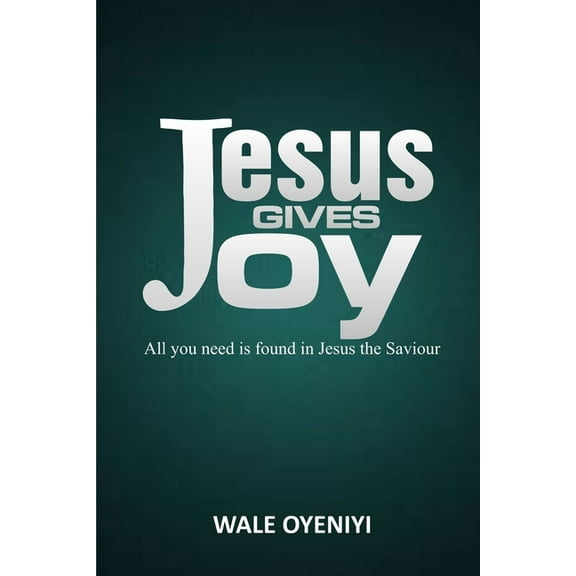 Jesus Give Joy: All You Need is Found in Jesus the Savior (Paperback)