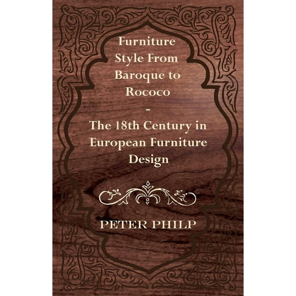 Furniture Style from Baroque to Rococo - The 18th Century in European Furniture Design, (Paperback)