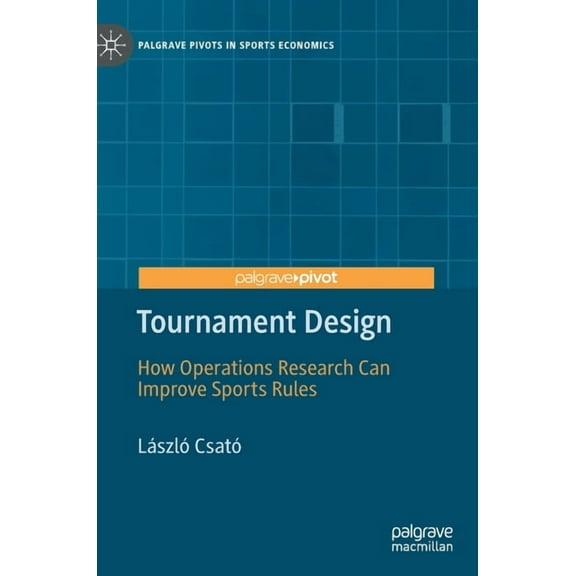 Palgrave Pivots in Sports Economics Tournament Design: How Operations Research Can Improve Sports Rules, (Hardcover)