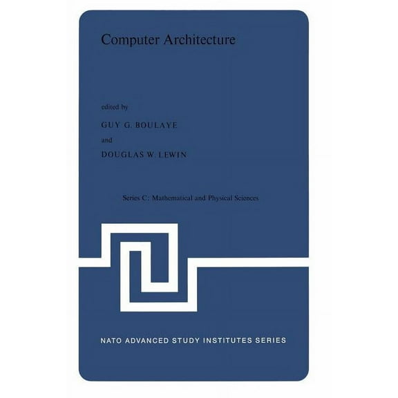 NATO Science Series C: Computer Architecture: Proceedings of the NATO Advanced Study Institute Held in St. Raphael, France, 12-24 September, 19, Book 32, (Paperback)