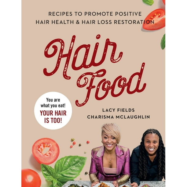 Hair Food : Recipes to Promote Positive Hair Health and Hair Loss  Restoration (Hardcover) 