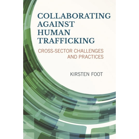 Collaborating Against Human Trafficking: Cross-Sector Challenges and Practices, (Paperback)