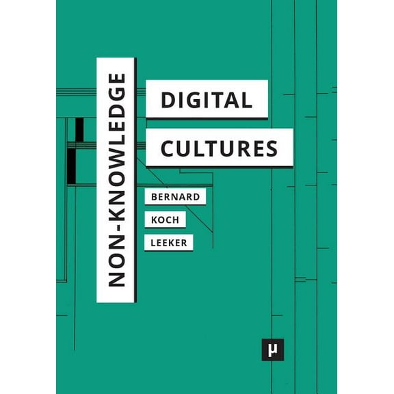 Digital Cultures Non-Knowledge and Digital Cultures, (Paperback)
