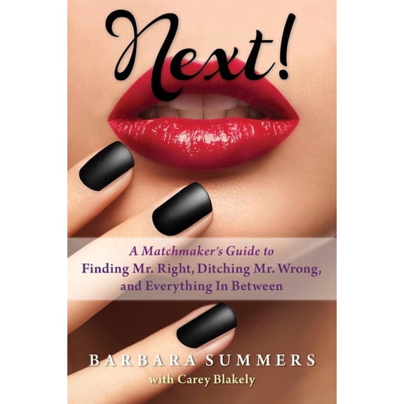 Next! : A Matchmaker's Guide to Finding Mr. Right, Ditching Mr. Wrong, and Everything In Between (Paperback)