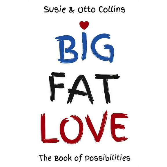 Big Fat Love: The Book of Possibilities (Paperback) by Susie Collins