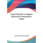 Coup D'Oeil Sur Le Regime Repressif Et Penitentiaire (1844) (Paperback)