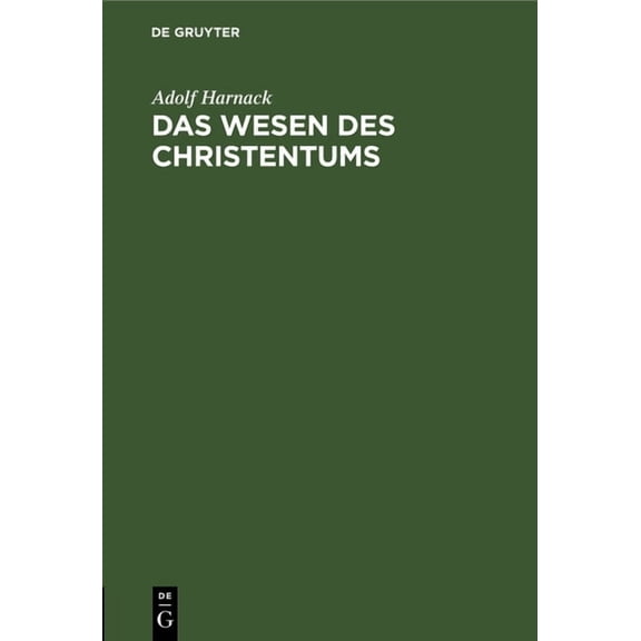 Das Wesen Des Christentums: 16 Vorlesungen VOR Studierenden Aller Fakultaeten Im Wintersemester 1899/1900 an Der Univers, (Hardcover)