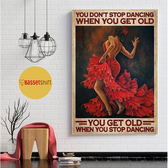Flamenco you don’t stop dancing when you get old poster 11 x 17 Inch Poster