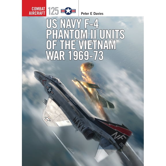 Combat Aircraft: US Navy F-4 Phantom II Units of the Vietnam War 1969-73 (Series #125) (Paperback)