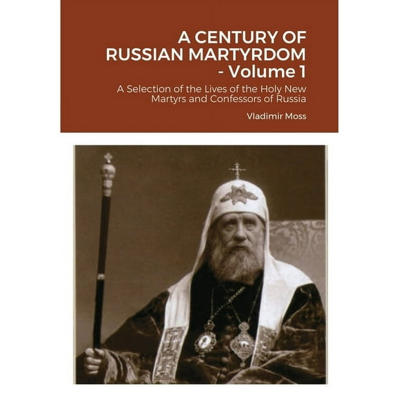 A CENTURY OF RUSSIAN MARTYRDOM - Volume 1 (Paperback)