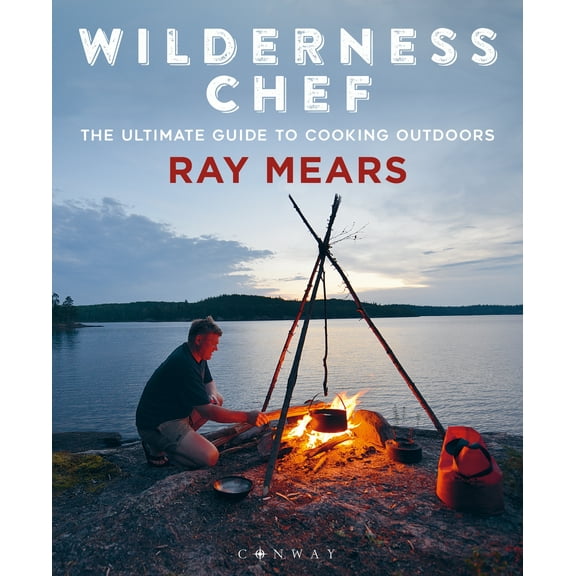 Wilderness Chef : The Ultimate Guide to Cooking Outdoors (Paperback)