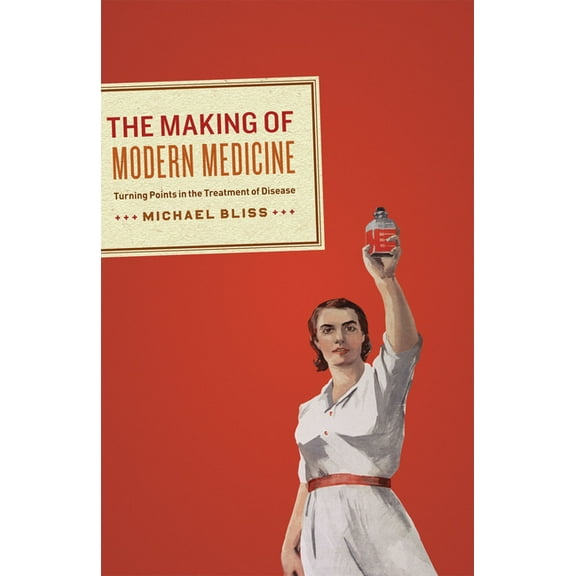 The Making of Modern Medicine: Turning Points in the Treatment of Disease, (Hardcover)