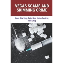 Vegas Scams And Skimming Crime : Loan Sharking, Extortion, Union Control, And Drug: Story About True Crime (Paperback)