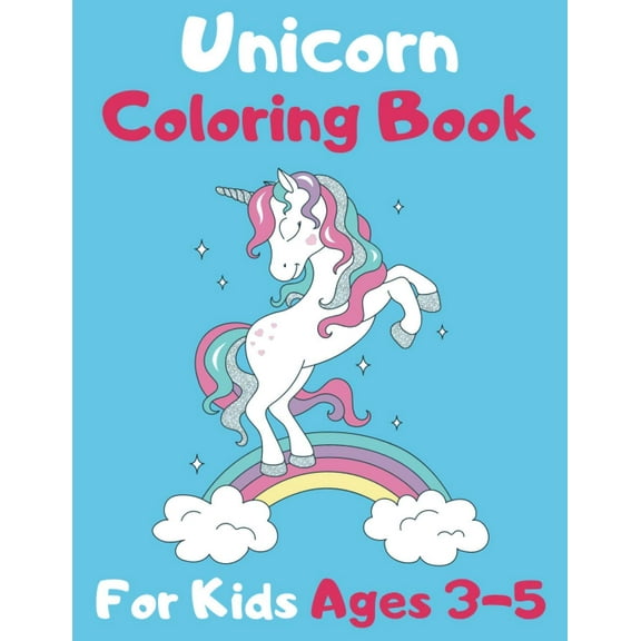 Unicorn Coloring Book For Kids Ages 3-5: amazing coloring book for Your kids, the best gift ever (Paperback)