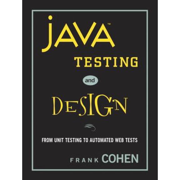 Pre-Owned Java Testing and Design: From Unit Testing to Automated Web Tests (Paperback) 0131421891 9780131421899