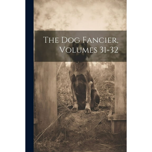 The Dog Fancier, Volumes 31-32 (Paperback)