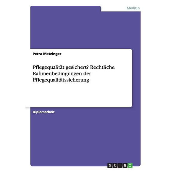 Pflegequalität gesichert? Rechtliche Rahmenbedingungen der Pflegequalitätssicherung (Paperback)