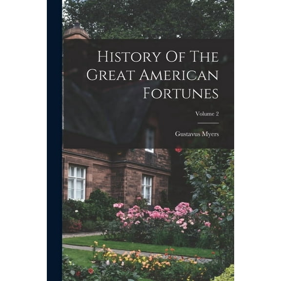 History Of The Great American Fortunes; Volume 2 (Paperback)