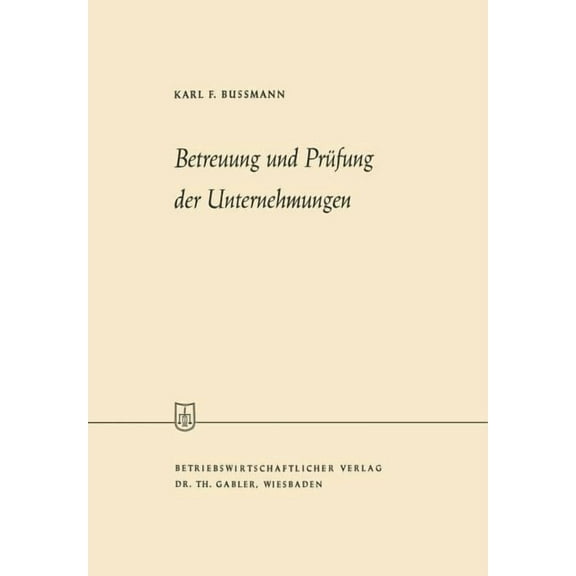 Die Wirtschaftswissenschaften Betreuung Und PrÃ¼fung Der Unternehmungen, (Paperback)