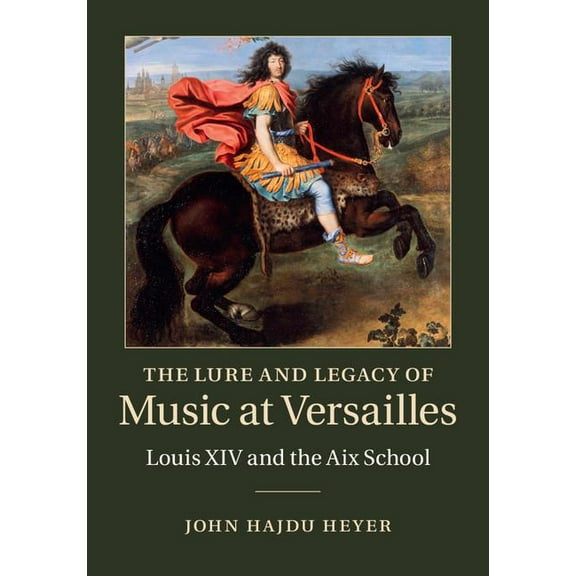 The Lure and Legacy of Music at Versailles, (Hardcover)