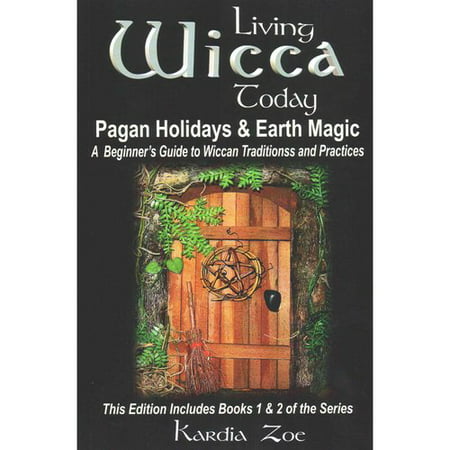 Pagan Holidays & Earth Magic: A Beginner's Guide to Wiccan Traditions and Practices: Books 1 & 2