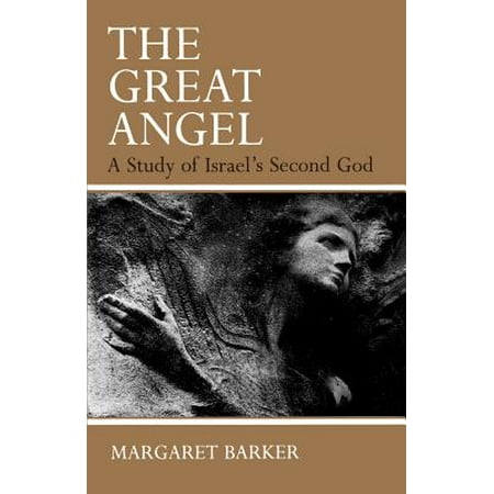 The Great Angel : A Study of Israel's Second God (God Takes The Best Angels)