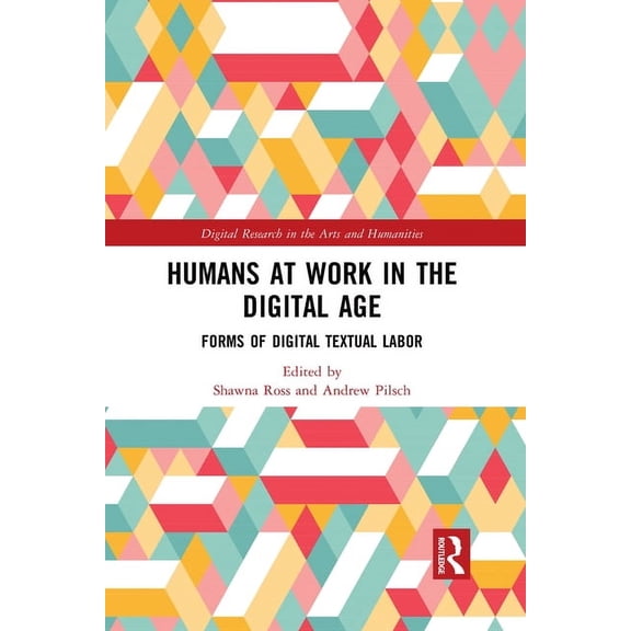 Digital Research in the Arts and Humanit Humans at Work in the Digital Age: Forms of Digital Textual Labor, (Paperback)