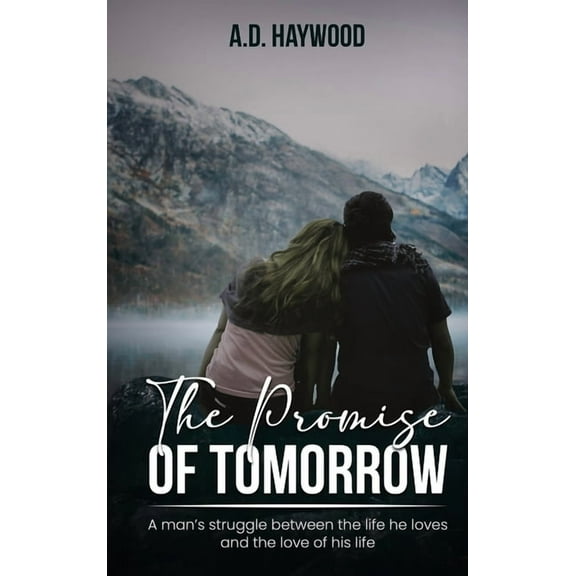 The Promise Of Tomorrow: A man's struggle between the life he loves and the love of his life, (Hardcover)