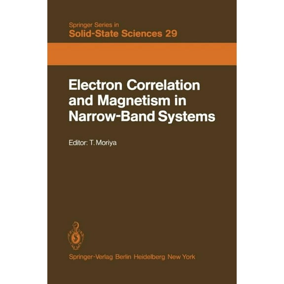 Springer Solid-State Sciences Electron Correlation and Magnetism in Narrow-Band Systems: Proceedings of the Third Taniguchi International Symposium, M, Book 29, (Paperback)