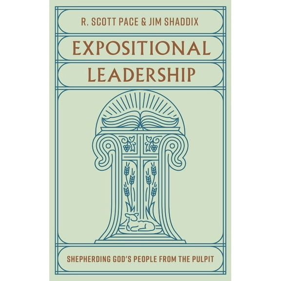 Expositional Leadership: Shepherding God's People from the Pulpit, (Paperback)