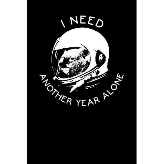 I Need Another Year Alone: Funny Space Themed Koala Bear Astronaut Unique Spaceman Diary Inspirational Quote with Animal Blank Journals and Noteb