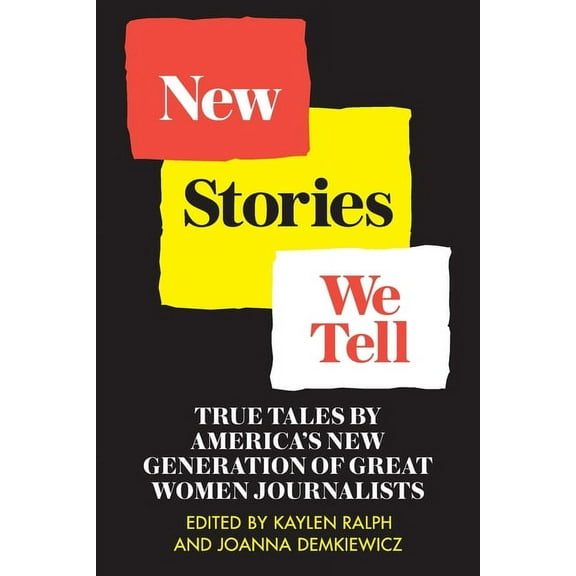 New Stories We Tell: True Tales By America's New Generation of Great Women Journalists, (Paperback)