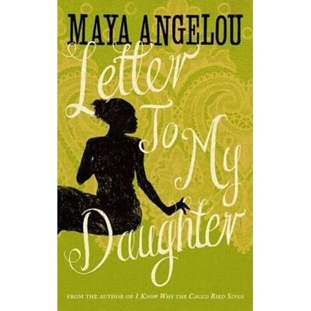 Letter to My Daughter. Maya Angelou