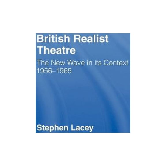 British Realist Theatre: The New Wave in its Context 1956 - 1965, (Hardcover)