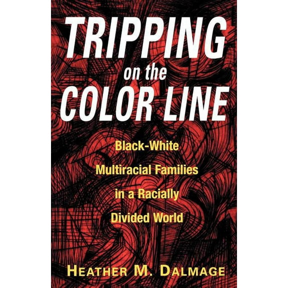 Tripping on the Color Line: Black-White Multiracial Families in a Racially Divided World, (Paperback)