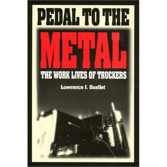 Pre-Owned Pedal to the Metal: The Work Life of Truckers (Paperback) 1566391768 9781566391764