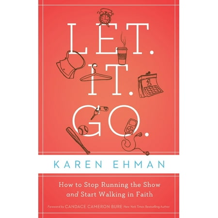 Let. It. Go. : How to Stop Running the Show and Start Walking in (Best Way To Start Running)