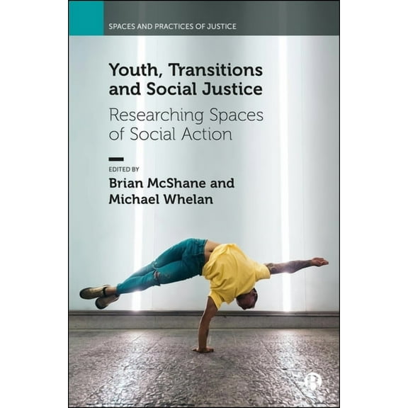 Spaces and Practices of Justice Youth, Transitions and Social Justice: Researching Spaces of Social Action, (Hardcover)