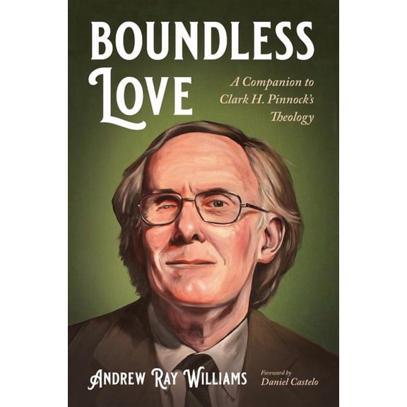 Boundless Love: A Companion to Clark H. Pinnock's Theology, (Paperback)