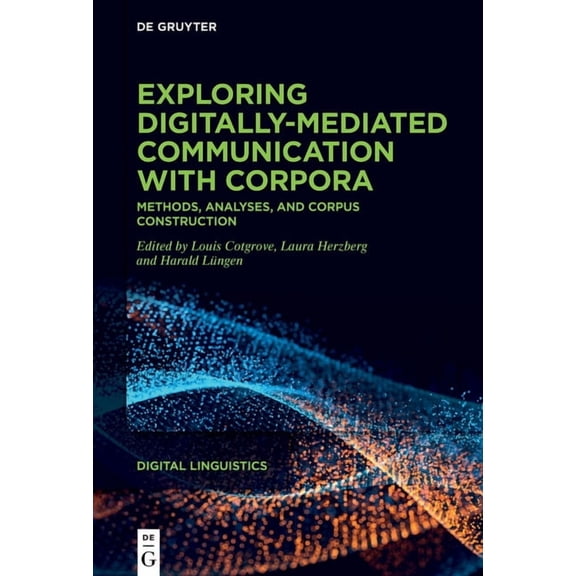 Digital Linguistics Exploring Digitally-Mediated Communication with Corpora: Methods, Analyses, and Corpus Construction, Book 2, (Hardcover)