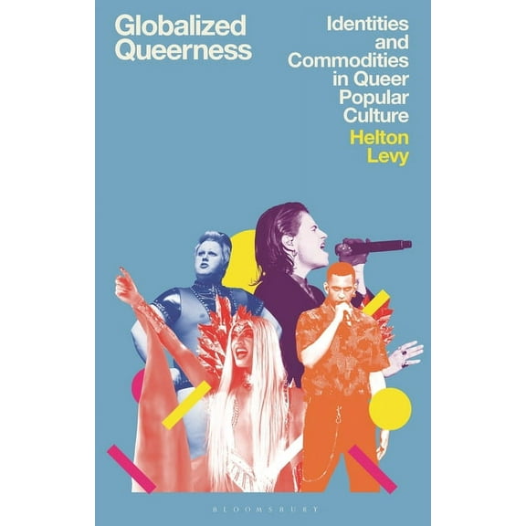 Library of Gender and Popular Culture Globalized Queerness: Identities and Commodities in Queer Popular Culture, (Paperback)