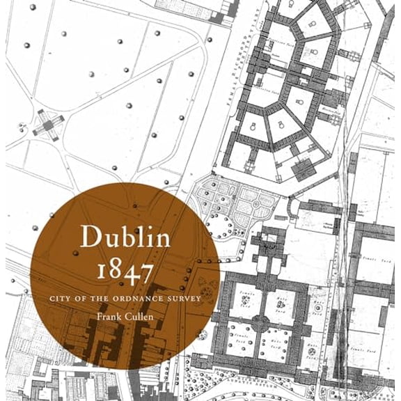 Pre-Owned Irish Historic Towns Atlas: Dublin 1847: City of the Ordnance Survey : City of the Ordnance Survey (Paperback)