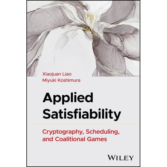 Applied Satisfiability: Cryptography, Scheduling, and Coalitional Games, (Hardcover)